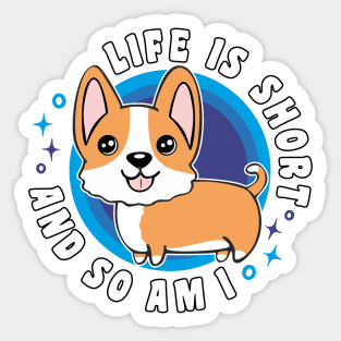 Life Is Short And So Am I Funny Corgi Sticker